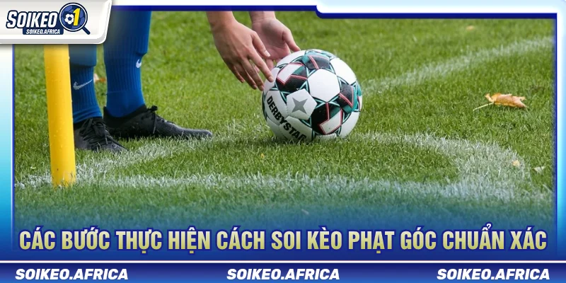 Quy trình cách soi kèo phạt góc từng bước