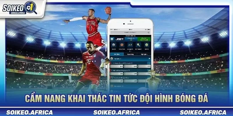 Cách kiểm tra tin đội hình trước trận ảnh hưởng kèo